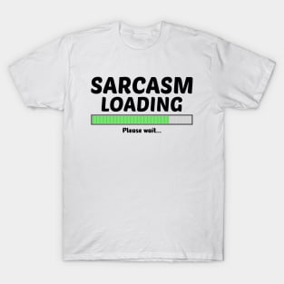 SARCASM LOADING PLEASE WAIT T-Shirt